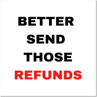 Better Send Those Refunds Posters and Art